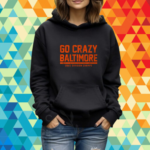 Go Crazy Baltimore Shirt