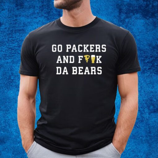 Go Packers And Fuck Da Bears T-Shirt