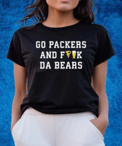 Go Packers And Fuck Da Bears T-Shirts