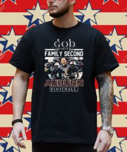 God First Family Second Then Auburn Football T-Shirt