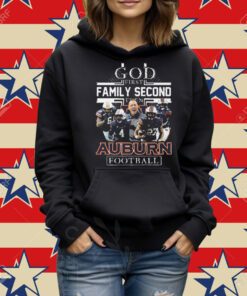 God First Family Second Then Auburn Football T-Shirt