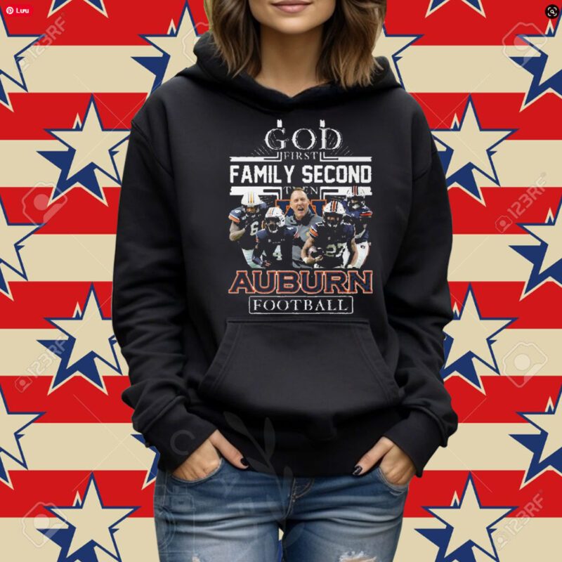 God First Family Second Then Auburn Football T-Shirt