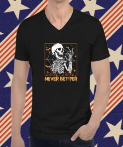 Funny Halloween Never Better Skeleton Skull T-Shirt