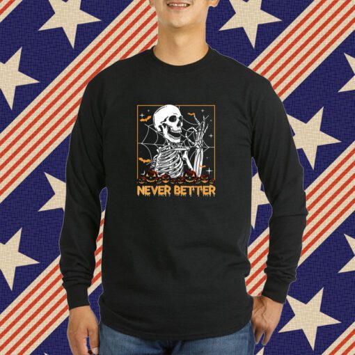 Funny Halloween Never Better Skeleton Skull T-Shirt