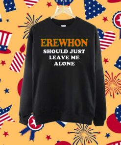 Hamsaclub Erewhon Should Just Leave Me Alone Shirt