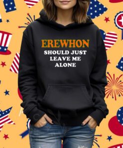 Hamsaclub Erewhon Should Just Leave Me Alone Shirt