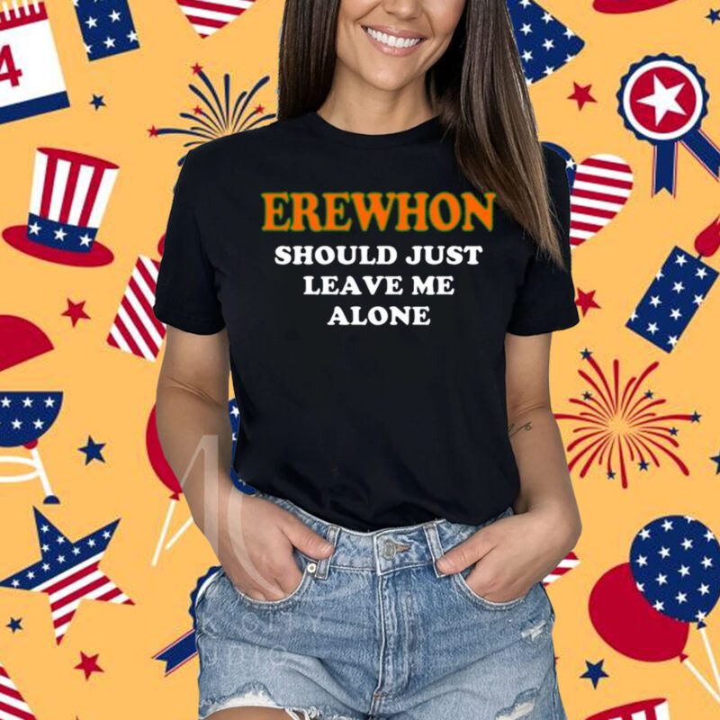 Hamsaclub Erewhon Should Just Leave Me Alone Shirt