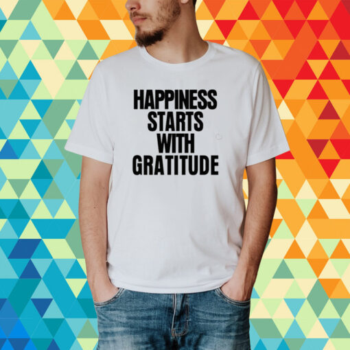 Happiness Starts With Gratitude T-Shirt