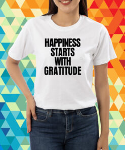 Happiness Starts With Gratitude T-Shirt