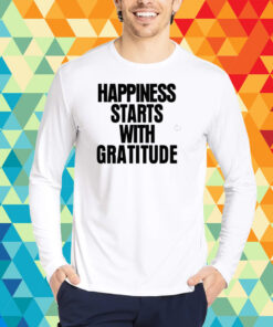 Happiness Starts With Gratitude T-Shirt