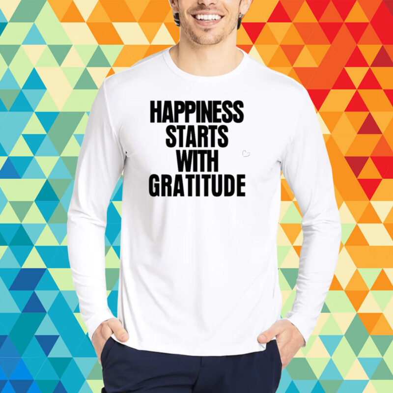 Happiness Starts With Gratitude T-Shirt