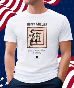 Henry Miller Jour Tranquilles A Clichy T-Shirt