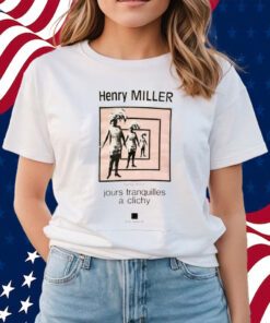 Henry Miller Jour Tranquilles A Clichy T-Shirts