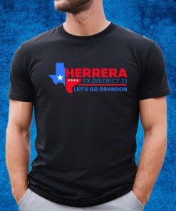 Herrera 2024 Tx District 23 Let’s Go Brandon T-Shirt