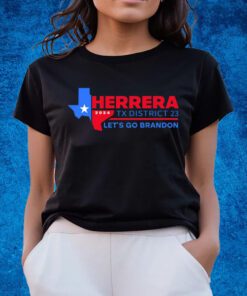 Herrera 2024 Tx District 23 Let’s Go Brandon T-Shirts