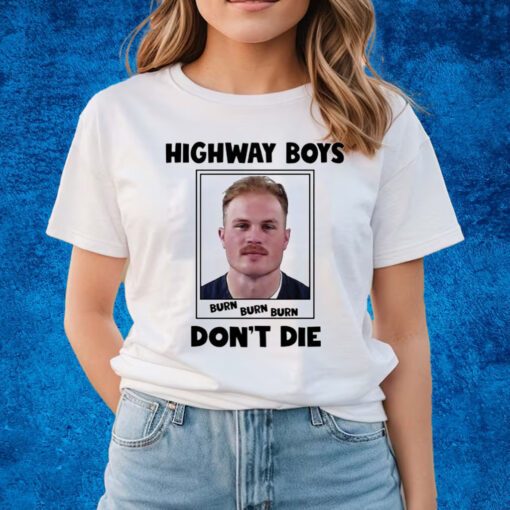 Highway Boy Burn Don’t Die Shirts Zach Bryan Mugshot