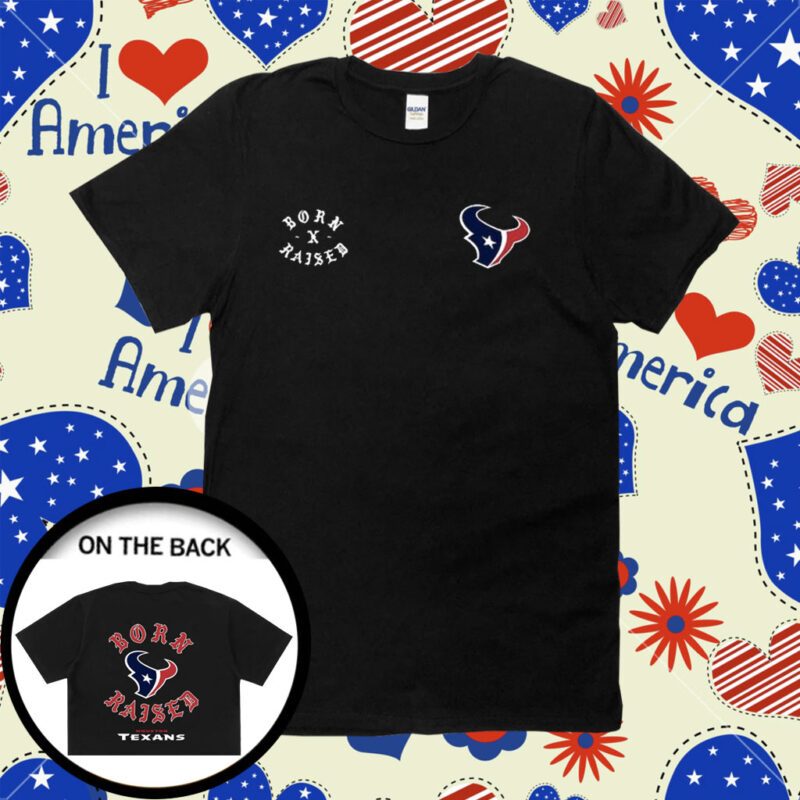 Houston Texans Born X Raised Shirts