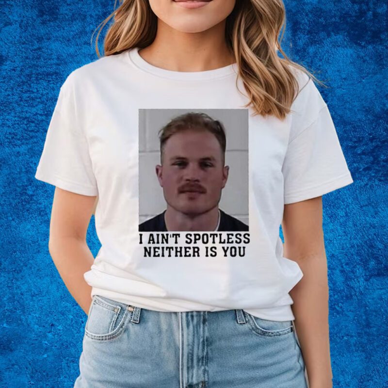 I Aint Spotless Neither Is You Shirts Zach Bryan Mugshot