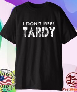 I Don’t Feel Tardy T-Shirt