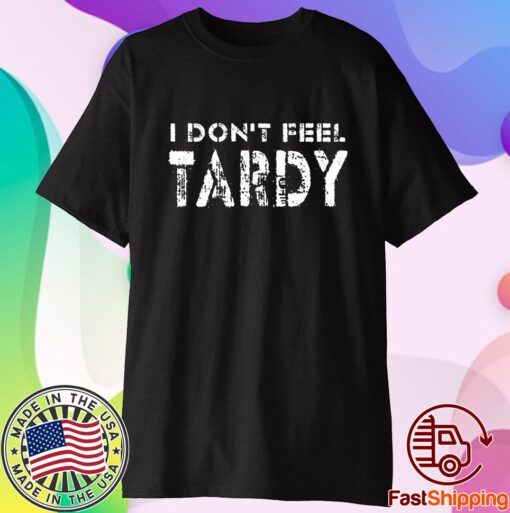 I Don’t Feel Tardy T-Shirt