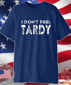 I Don’t Feel Tardy T-Shirt