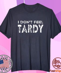 I Don’t Feel Tardy T-Shirt