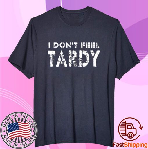 I Don’t Feel Tardy T-Shirt