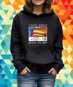 I Got That Hot Dog In Me T-Shirt