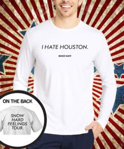 I Hate Houston Snow Hard Feelings Tour Shirt