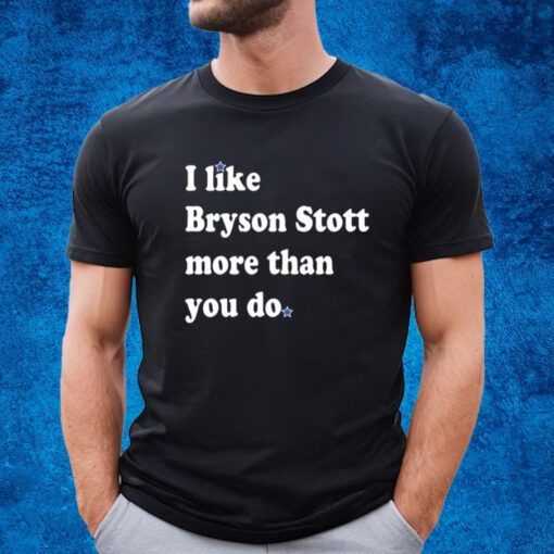 I Like Bryson Stott More Than You Do T-Shirt