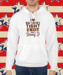 I Love Big Sacks Tight Ends and A Strong D Funny Football Sweatshirt