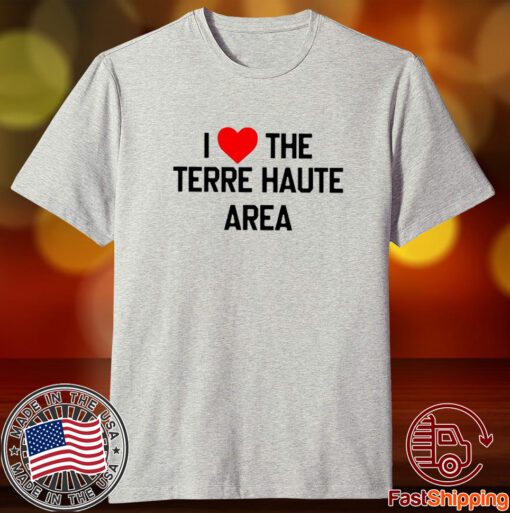 I Love The Terre Haute Area Shirt