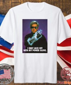 I Only Jack Off With My Power Glove T-Shirt