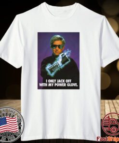 I Only Jack Off With My Power Glove T-Shirt