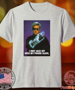 I Only Jack Off With My Power Glove T-Shirt