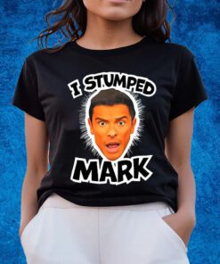 I Stumped Mark Shirts