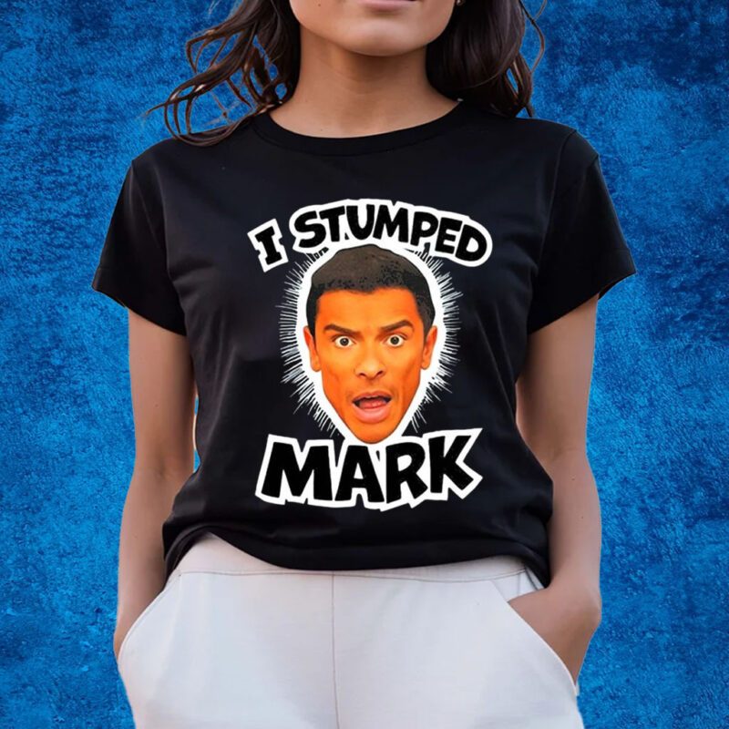 I Stumped Mark Shirts