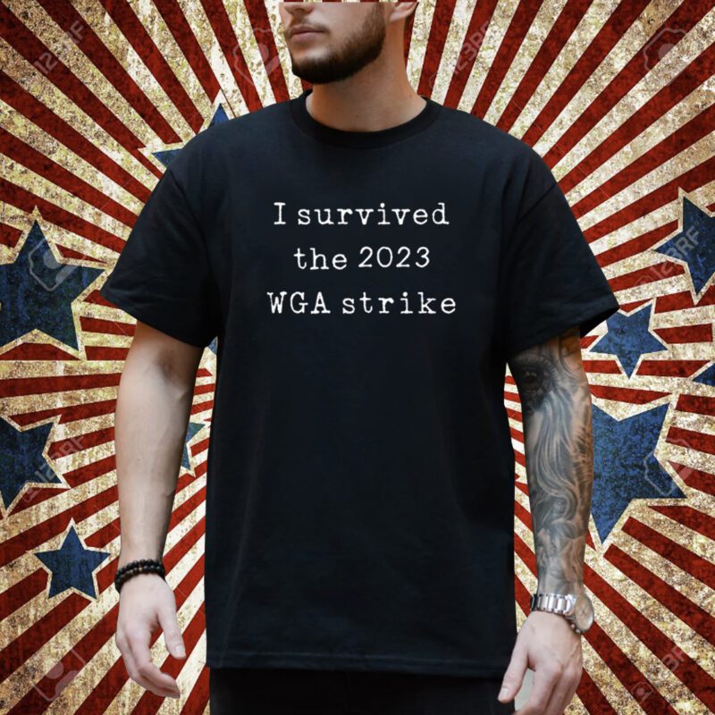 I Survived The 2023 Wga Strike T-Shirt