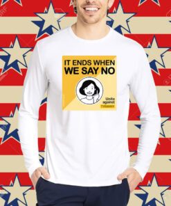 It Ends When We Say No Unite Against Tyranny-Unisex T-Shirt