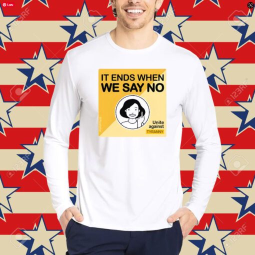 It Ends When We Say No Unite Against Tyranny-Unisex T-Shirt