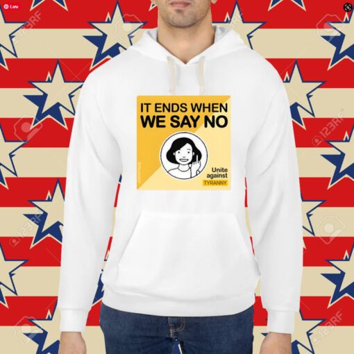 It Ends When We Say No Unite Against Tyranny-Unisex T-Shirt