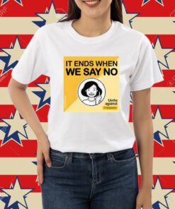 It Ends When We Say No Unite Against Tyranny-Unisex T-Shirt