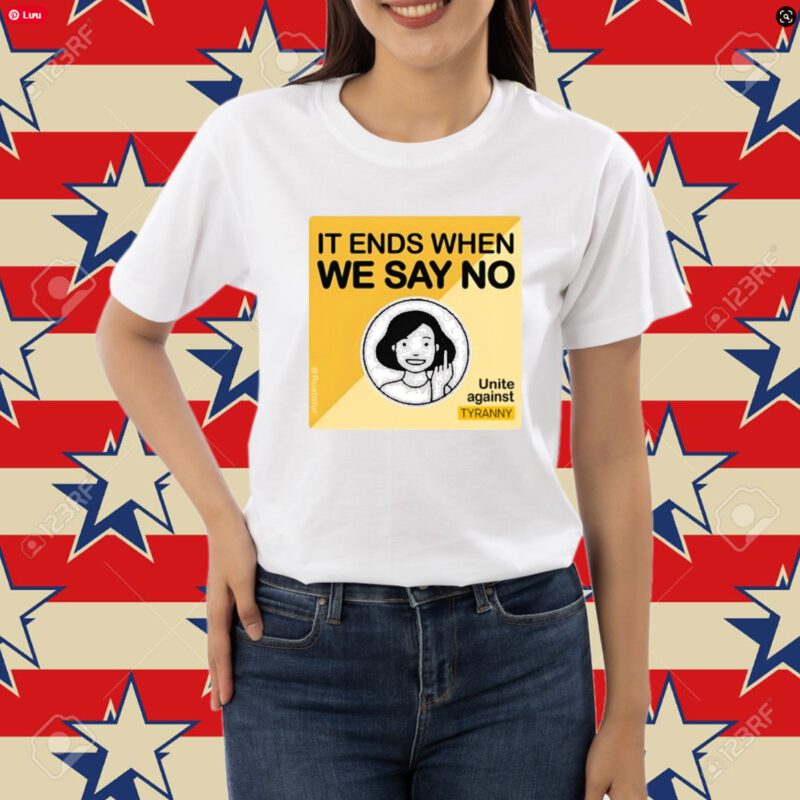 It Ends When We Say No Unite Against Tyranny-Unisex T-Shirt