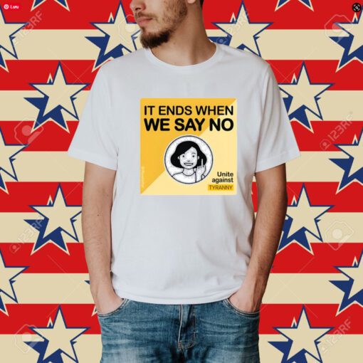 It Ends When We Say No Unite Against Tyranny-Unisex T-Shirt