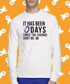 It Has Been 0 Days Since The Vikings Hurt Me T-Shirt
