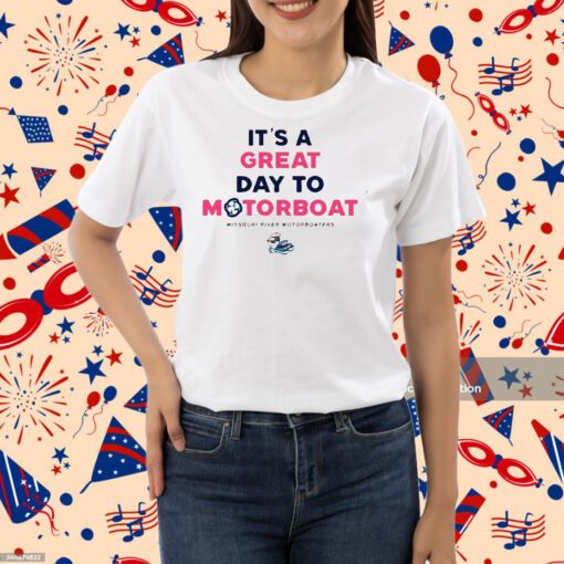 It’s A Great Day To Motorboat Shirt