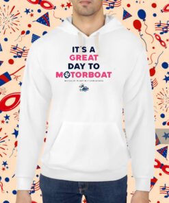 It’s A Great Day To Motorboat Shirt