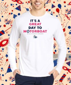 It’s A Great Day To Motorboat Shirt