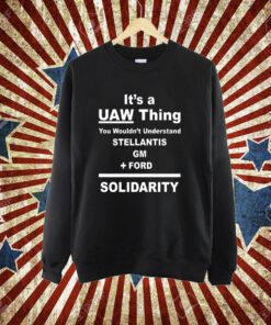 It's A Uaw Thing You Wouldn't Understand Stellantis Gm Ford Solidarity T-Shirt