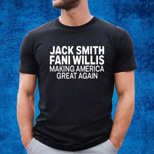 Jack Smith Fani Willis Making America Great Again Shirt